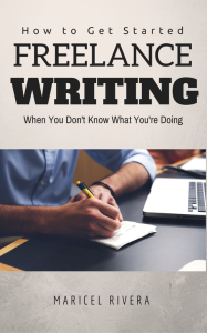 [FREE DOWNLOAD] How to Get Started Freelance Writing When You Don’t Know What You’re Doing